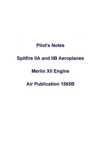 Vickers British Aero Spitfire Iia, Iib Merlin Xii Pilot's Notes (Vcspitfireiia-P) 1